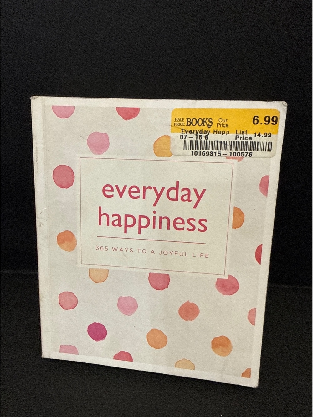 Everyday Happiness: 365 Ways to a Joyful Life Hardcover Book